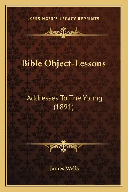 Bible Object-Lessons: Addresses To The Young (1891) - Paperback