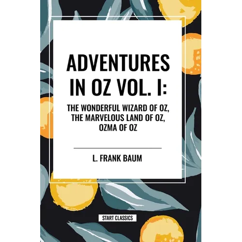 Adventures in Oz: The Wonderful Wizard of Oz, The Marvelous Land of Oz, Ozma of Oz, Vol. I - Paperback