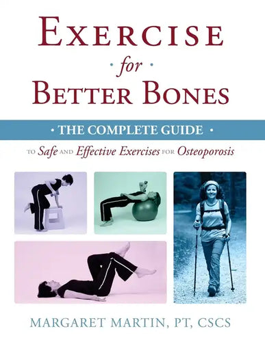 Exercise for Better Bones: The Complete Guide to Safe and Effective Exercises for Osteoporosis - Paperback