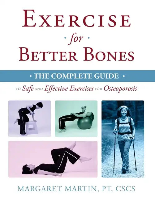 Exercise for Better Bones: The Complete Guide to Safe and Effective Exercises for Osteoporosis - Paperback