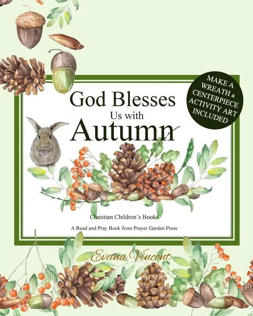 God Blesses Us with Autumn: Christian Children's Books A Read and Pray Book from Prayer Garden Press Make a Wreath and Centerpiece Activity Art In - Paperback