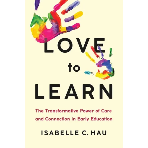 Love to Learn: The Transformative Power of Care and Connection in Early Education - Hardcover