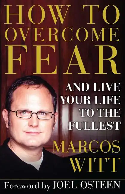 How to Overcome Fear: And Live Your Life to the Fullest - Paperback