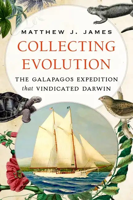 Collecting Evolution: The Galapagos Expedition That Vindicated Darwin - Hardcover