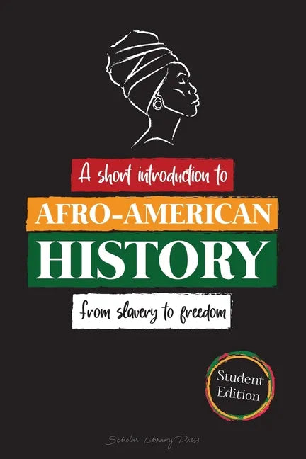 --A Short Introduction to Afro-American History - From Slavery to Freedom: (The untold story of Colonialism, Human Rights, Systemic Racism and Black L - Paperback