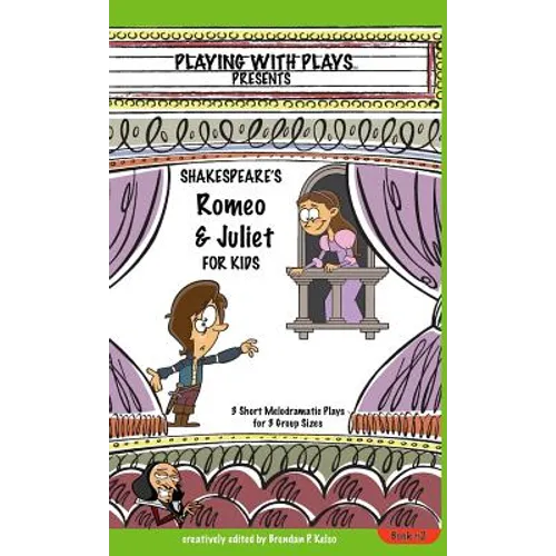 Shakespeare's Romeo & Juliet for Kids: 3 Short Melodramatic Plays for 3 Group Sizes - Hardcover