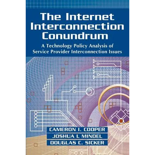 The Internet Interconnection Conundrum: A Technology Policy Analysis of Service Provider Interconnection Issues - Paperback