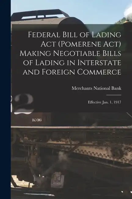 Federal Bill of Lading Act (Pomerene Act) Making Negotiable Bills of Lading in Interstate and Foreign Commerce: Effective Jan. 1, 1917 - Paperback