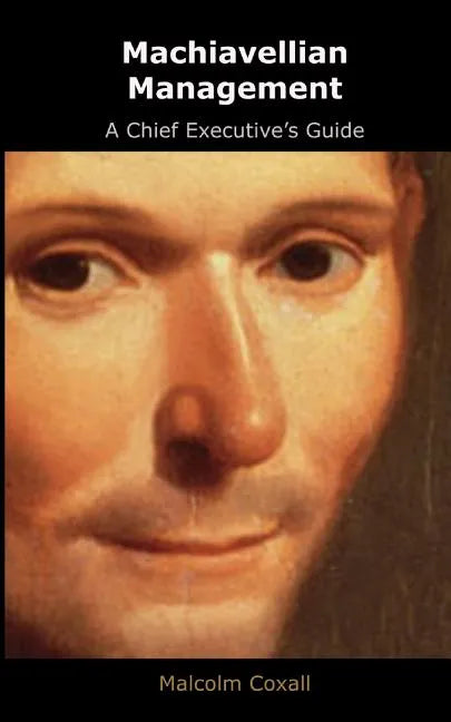 Machiavellian Management: A Chief Executives Guide - Paperback