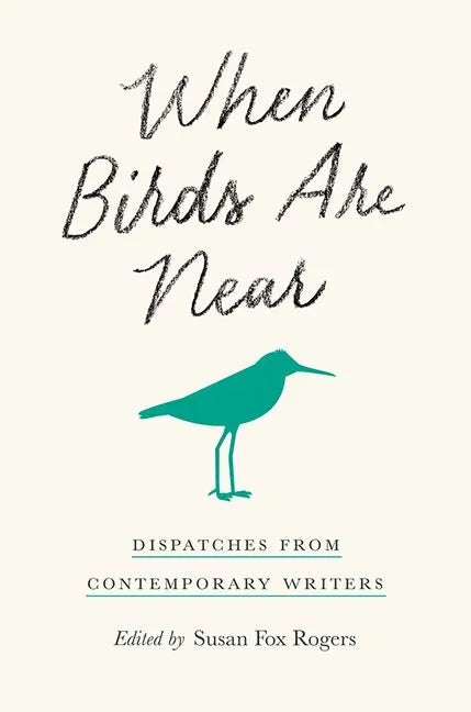When Birds Are Near: Dispatches from Contemporary Writers - Paperback