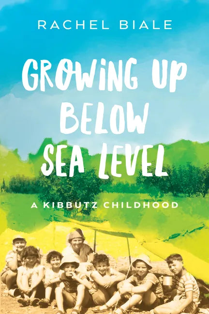Growing Up Below Sea Level: A Kibbutz Childhood - Paperback