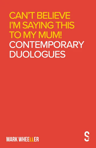 Can't Believe I'm Saying This to My Mum: Mark Wheeller Contemporary Duologues - Paperback