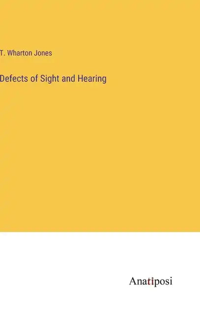 Defects of Sight and Hearing - Hardcover
