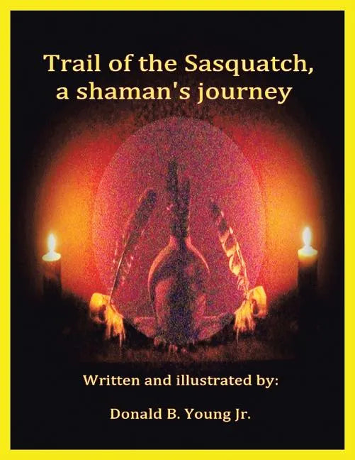 Trail of the Sasquatch, a shaman's journey - Paperback