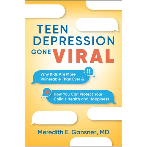 Teen Depression Gone Viral: Why Kids Are More Vulnerable Than Ever and How You Can Protect Your Child's Health and Happiness - Paperback