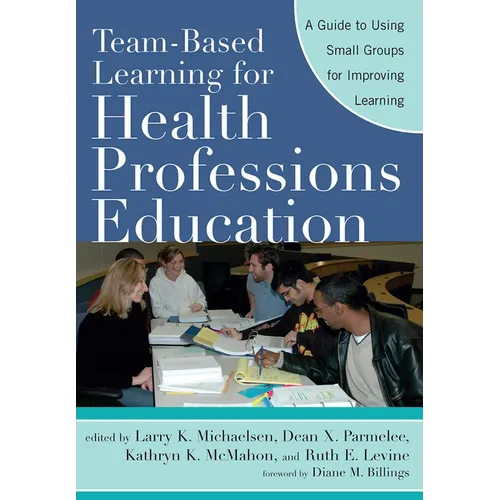 Team-Based Learning for Health Professions Education: A Guide to Using Small Groups for Improving Learning - Paperback