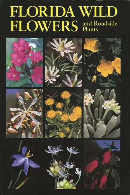 Florida Wild Flowers: And Roadside Plants - Hardcover