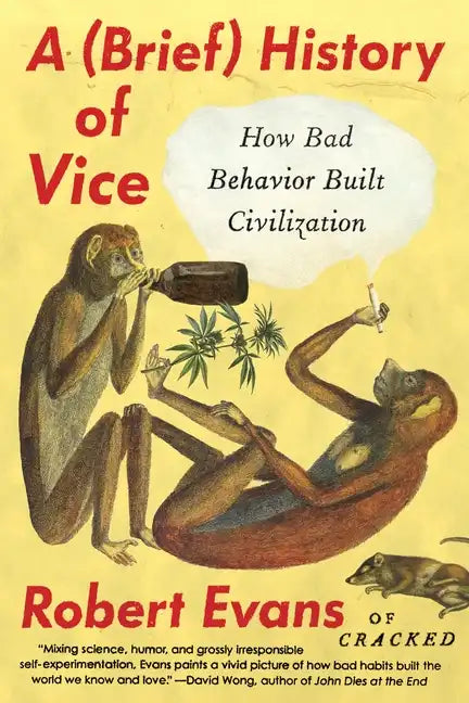 A Brief History of Vice: How Bad Behavior Built Civilization - Paperback