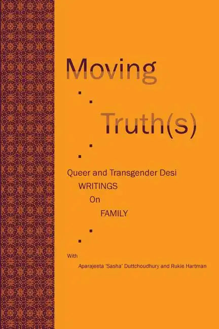 Moving Truth(s): Queer and Transgender Desi Writings on Family - Paperback