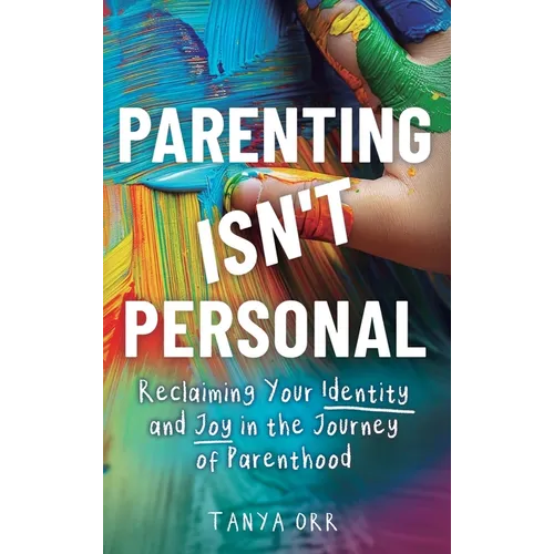 Parenting Isn't Personal: Reclaiming Your Identity and Joy in the Journey of Parenthood - Hardcover