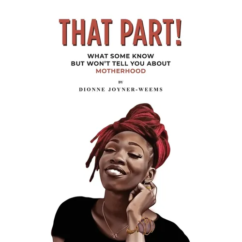 That Part!: What Some Know but Won't Tell You about Motherhood - Paperback