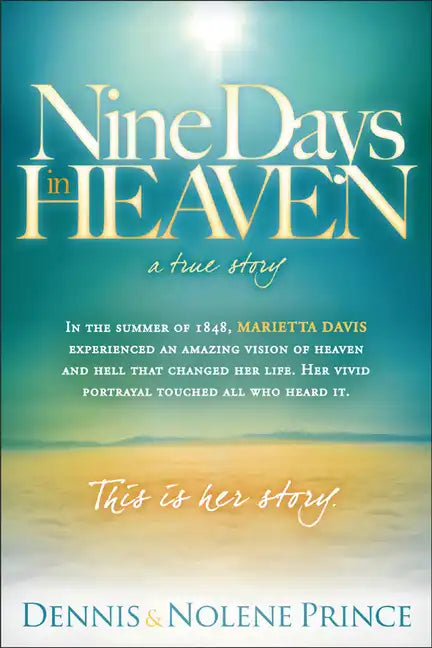 Nine Days in Heaven, a True Story: In the Summer of 1848, Marietta Davis Experienced an Amazing Vision of Heaven and Hell That Changed Her Life. Her V - Paperback