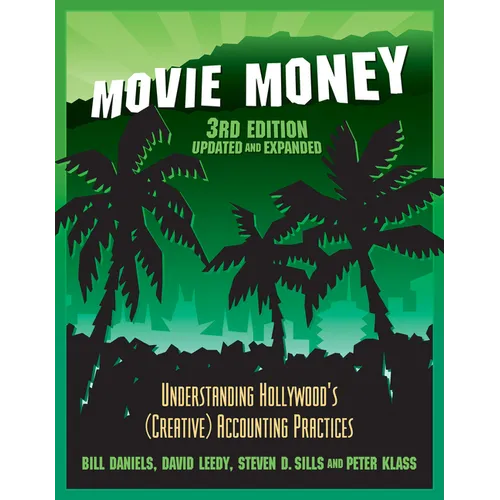 Movie Money, 3rd Edition (Updated and Expanded): Understanding Hollywood's (Creative) Accounting Practices (Updated and Expanded) - Paperback