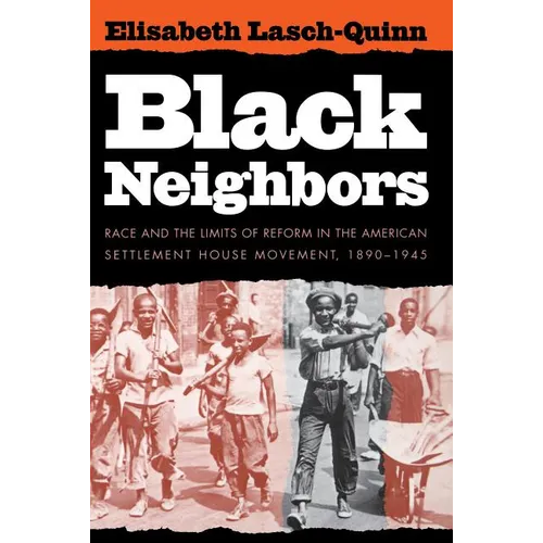 Black Neighbors: Race and the Limits of Reform in the American Settlement House Movement, 1890-1945 - Paperback