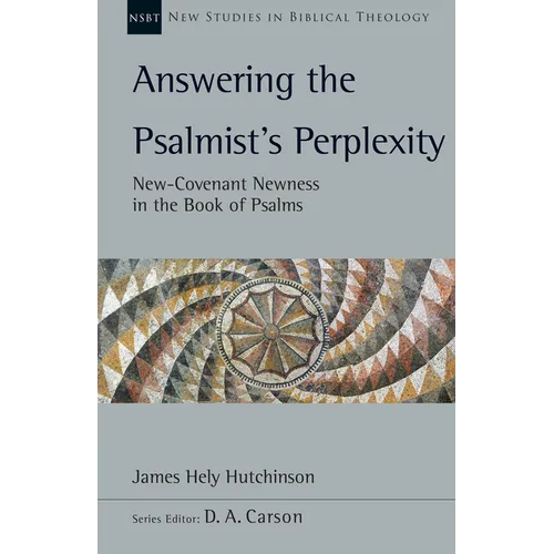 Answering the Psalmist's Perplexity: New-Covenant Newness in the Book of Psalms Volume 62 - Paperback