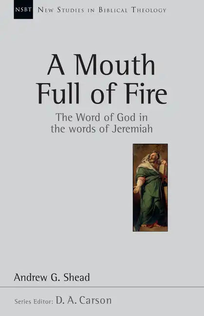 A Mouth Full of Fire: The Word of God in the Words of Jeremiah Volume 29 - Paperback
