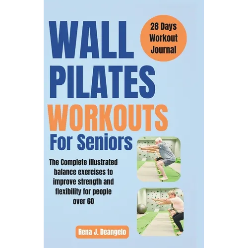 Wall Pilates Workouts For Seniors: The Complete illustrated balance exercises to improve strength and flexibility for People over 60 - Paperback