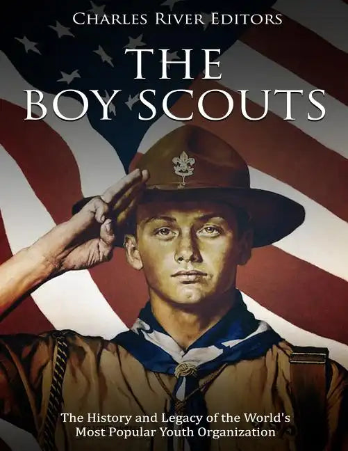 The Boy Scouts: The History and Legacy of the World's Most Popular Youth Organization - Paperback