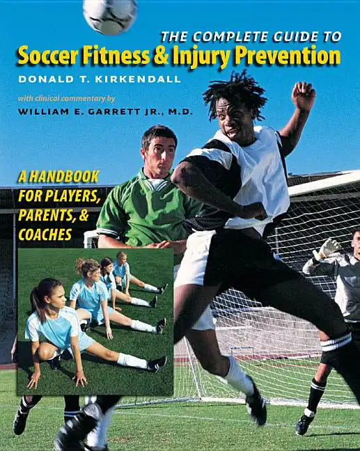 The Complete Guide to Soccer Fitness and Injury Prevention: A Handbook for Players, Parents, and Coaches - Paperback