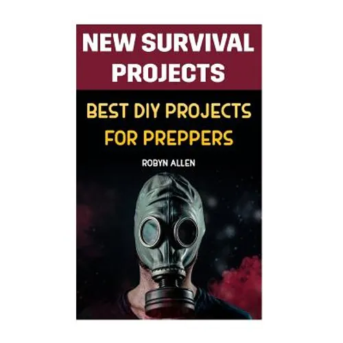 New Survival Projects: Best DIY Projects for Preppers - Paperback