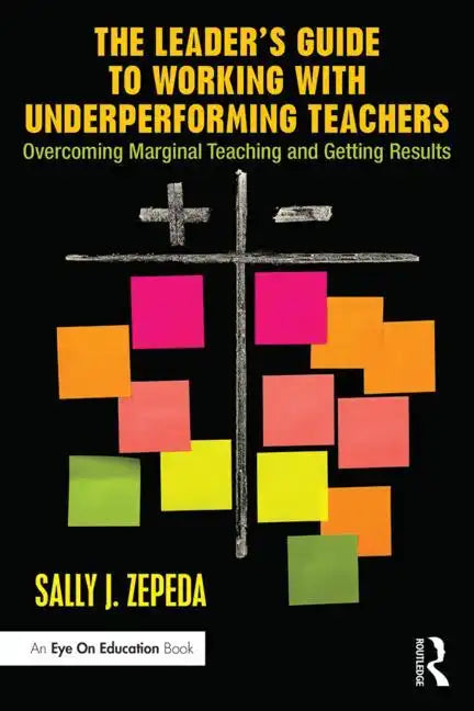 The Leader's Guide to Working with Underperforming Teachers: Overcoming Marginal Teaching and Getting Results - Paperback