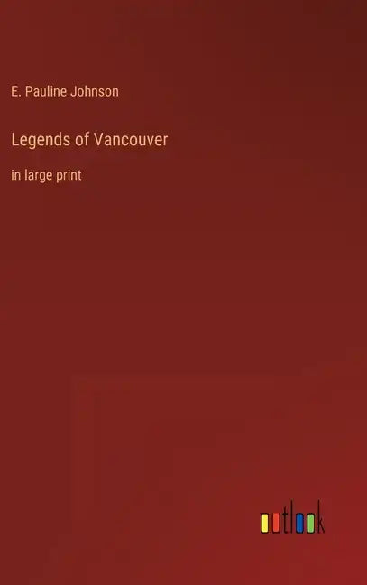 Legends of Vancouver: in large print - Hardcover