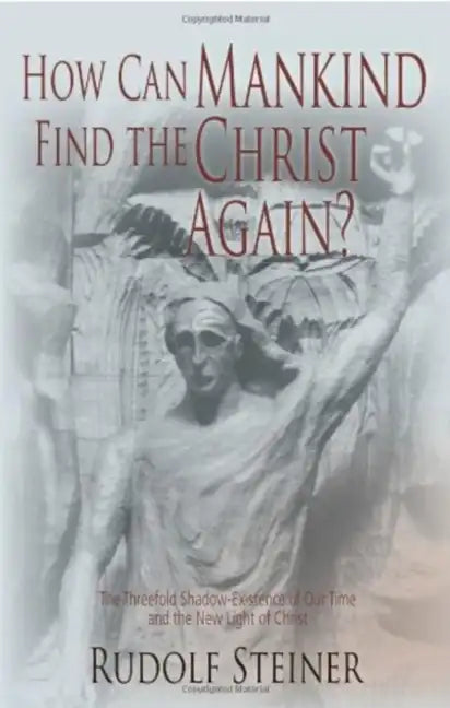 How Can Mankind Find the Christ Again?: The Threefold Shadow-Existence of Our Time and the New Light of Christ (Cw 187) - Paperback