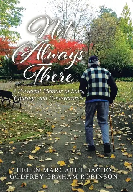 Not Always There: A Powerful Memoir of Love, Courage and Perseverance - Hardcover