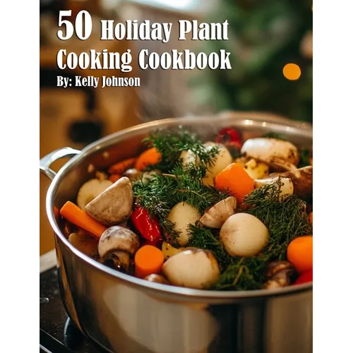 50 Holiday Plant Cooking Cookbook - Paperback
