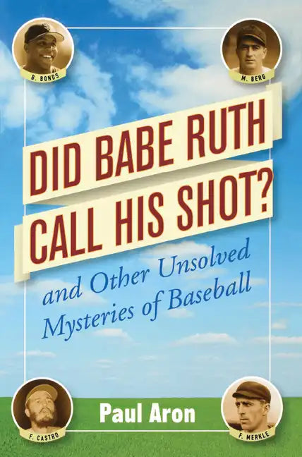 Did Babe Ruth Call His Shot?: And Other Unsolved Mysteries of Baseball - Paperback