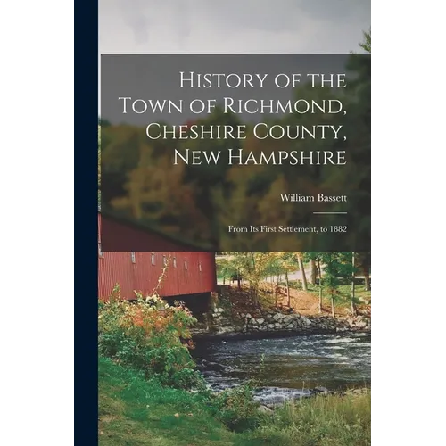 History of the Town of Richmond, Cheshire County, New Hampshire: From its First Settlement, to 1882 - Paperback