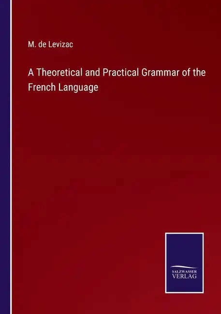 A Theoretical and Practical Grammar of the French Language - Paperback