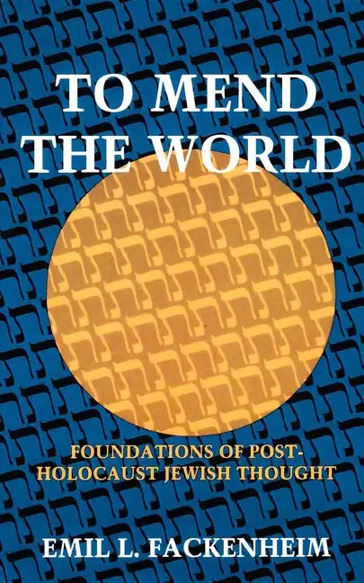 To Mend the World: Foundations of Post-Holocaust Jewish Thought - Paperback