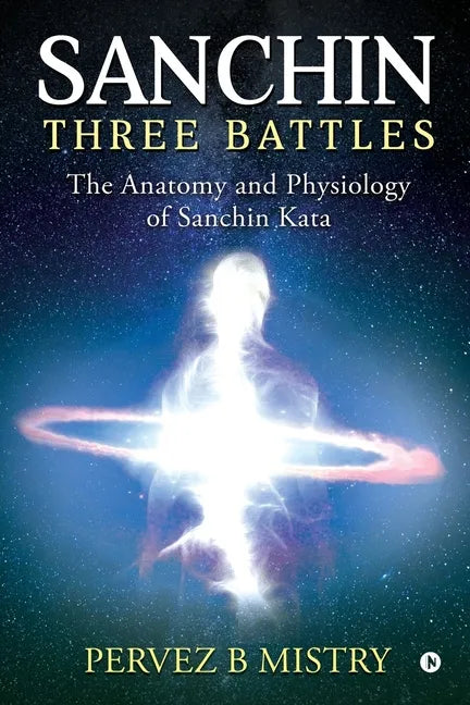 Sanchin Three Battles: The Anatomy and Physiology of Sanchin Kata - Paperback