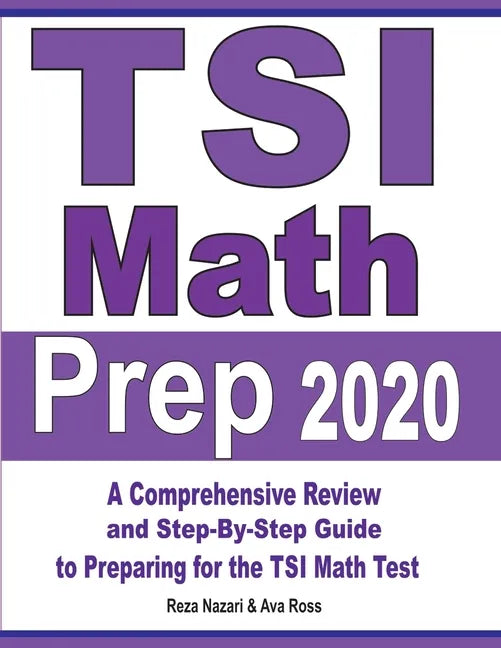 TSI Math Prep 2020: A Comprehensive Review and Step-By-Step Guide to Preparing for the TSI Math Test - Paperback
