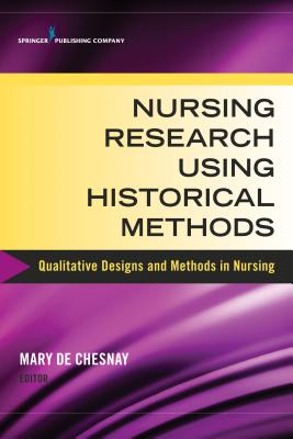 Nursing Research Using Historical Methods: Qualitative Designs and Methods in Nursing - Paperback