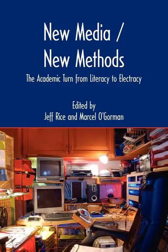 New Media / New Methods: The Academic Turn from Literacy to Electracy - Paperback
