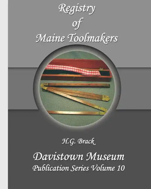 Registry of Maine Toolmakers: A Compilation of Toolmakers Working in Maine and the Province of Maine Prior to 1900 - Paperback