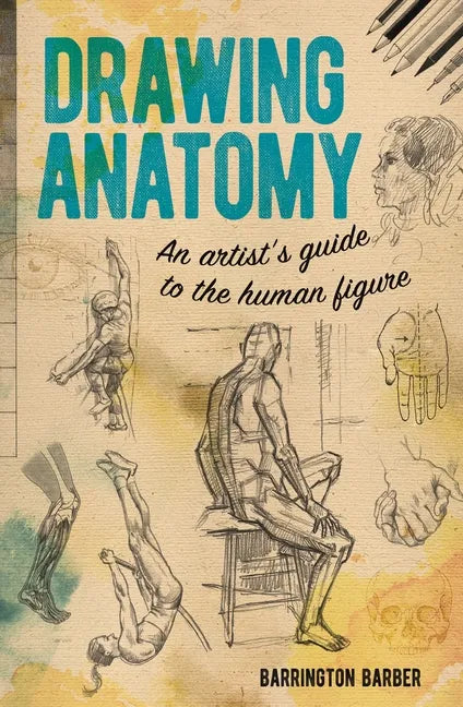 Drawing Anatomy: An Artist's Guide to the Human Figure - Paperback