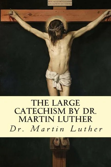 The Large Catechism by Dr. Martin Luther - Paperback
